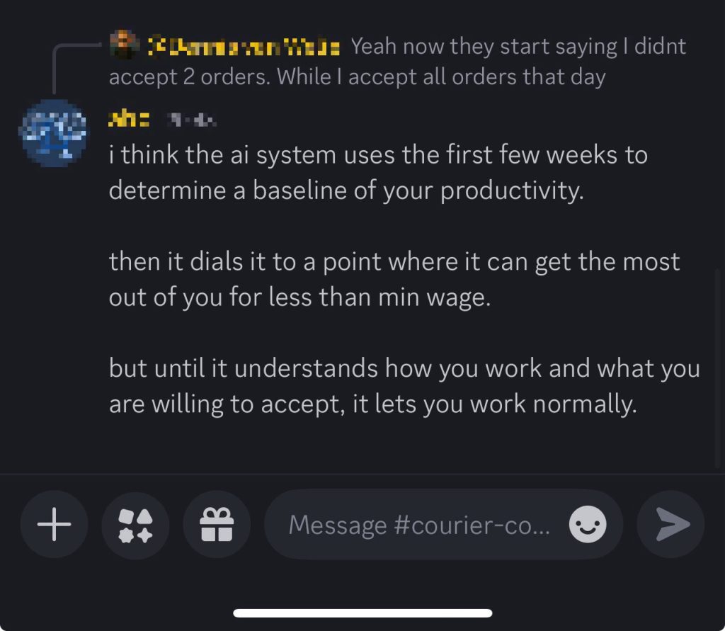Ai systems use all available information to execute their prompts. If it can do something, it will. Delivery workers are trying to figure out how the ai agents are using the available data to suck the most amount of work out of individual workers.